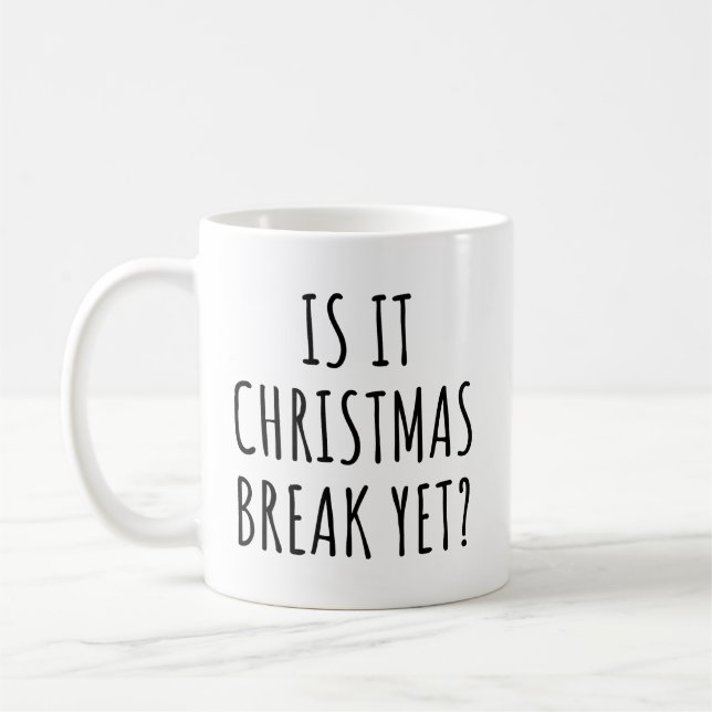 Is It Christmas Break Yet Funny Christmas Quote Coffee Mug (Left)