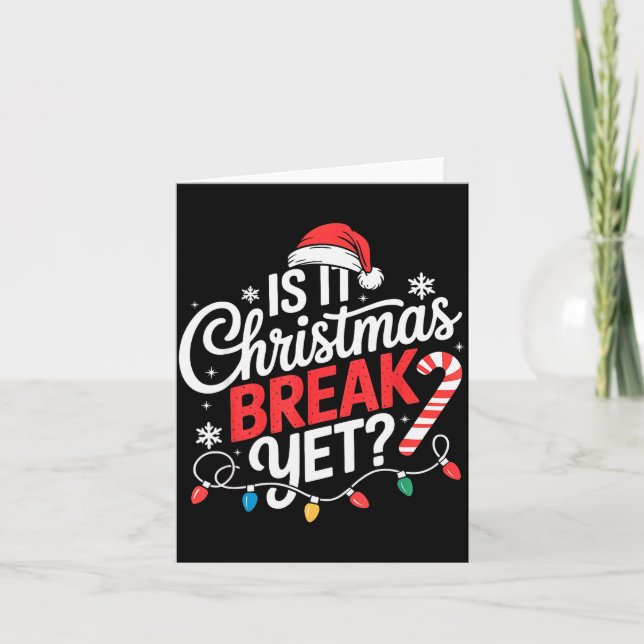 Is It Christmas Break Yet Funny Christmas Teacher  Card (Front)