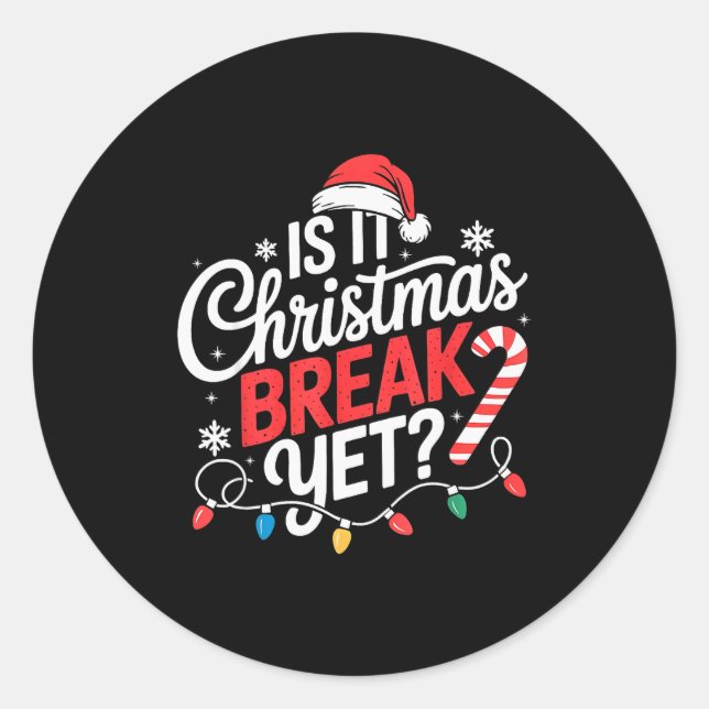 Is It Christmas Break Yet Funny Christmas Teacher  Classic Round Sticker (Front)
