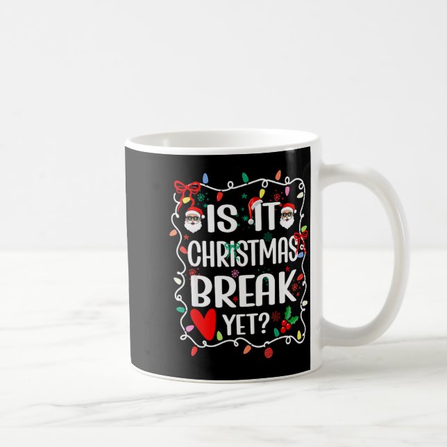 Is It Christmas Break Yet Funny Christmas Teacher  Coffee Mug (Right)