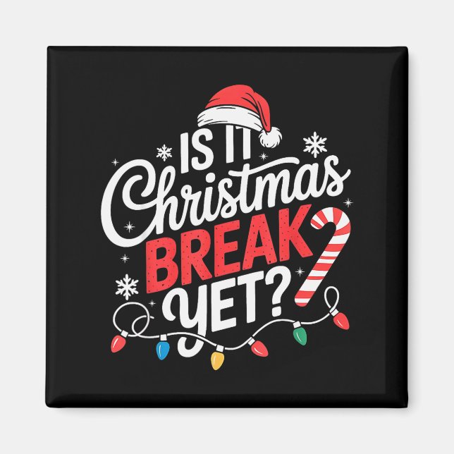 Is It Christmas Break Yet Funny Christmas Teacher  Magnet (Front)