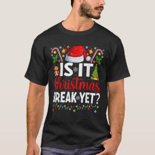 Is It Christmas Break Yet Funny Christmas Teacher T-Shirt