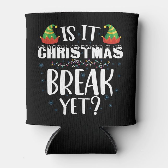 Is It Christmas Break Yet Funny Holiday Teacher Can Cooler (Front)
