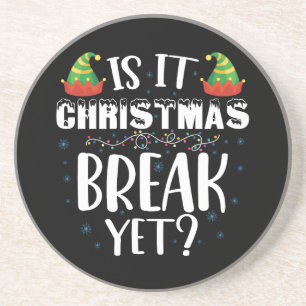 Is It Christmas Break Yet Funny Holiday Teacher Coaster