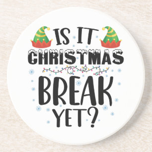 Is It Christmas Break Yet Funny Holiday Teacher Coaster