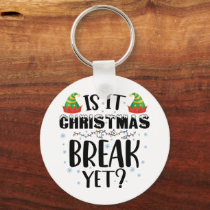 Is It Christmas Break Yet Funny Holiday Teacher Key Ring
