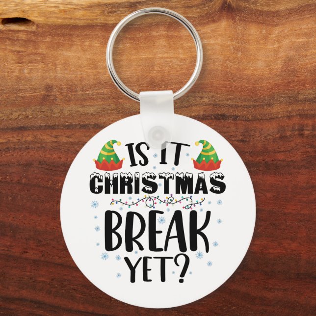 Is It Christmas Break Yet Funny Holiday Teacher Key Ring (Front)