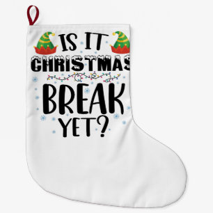 Is It Christmas Break Yet Funny Holiday Teacher Large Christmas Stocking