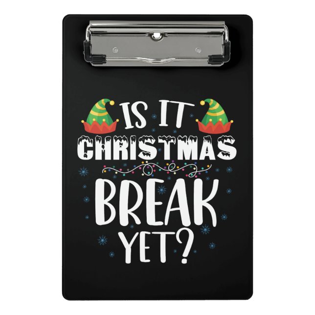 Is It Christmas Break Yet Funny Holiday Teacher Mini Clipboard (Front)