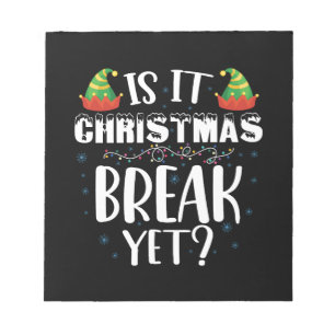 Is It Christmas Break Yet Funny Holiday Teacher Notepad