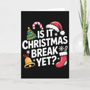 Is It Christmas Break Yet Funny Teacher Christmas Card