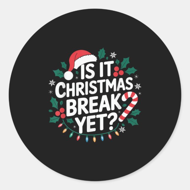 Is It Christmas Break Yet Funny Xmas Holiday Teach Classic Round Sticker (Front)