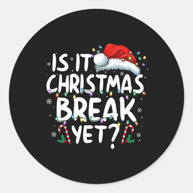 Is It Christmas Break Yet Funny Xmas Holiday Teach Classic Round Sticker (Front)