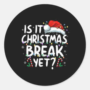 Is It Christmas Break Yet Funny Xmas Holiday Teach Classic Round Sticker
