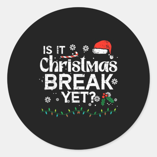 Is It Christmas Break Yet Funny Xmas Holiday Teach Classic Round Sticker (Front)