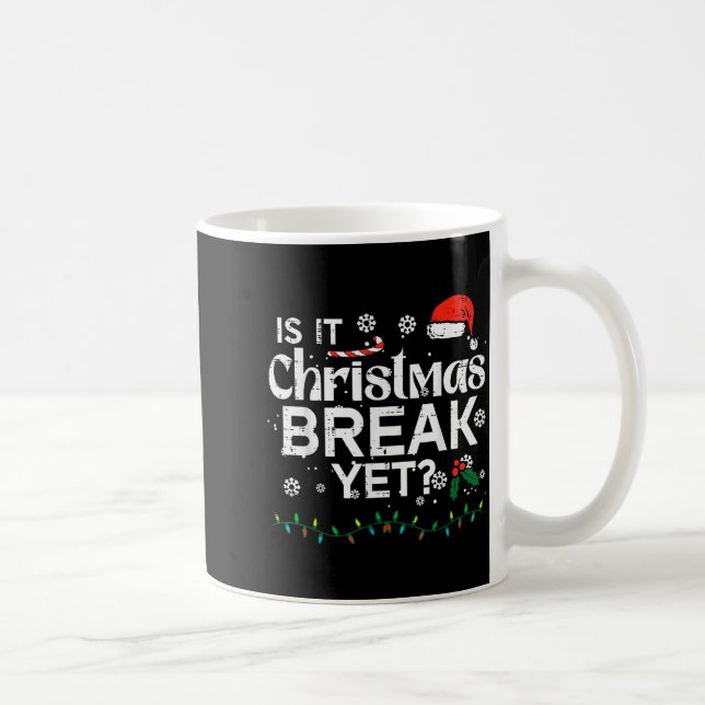 Is It Christmas Break Yet Funny Xmas Holiday Teach Coffee Mug (Right)