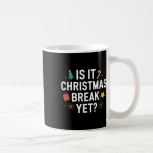 Is It Christmas Break Yet Funny Xmas Holiday Teach Coffee Mug