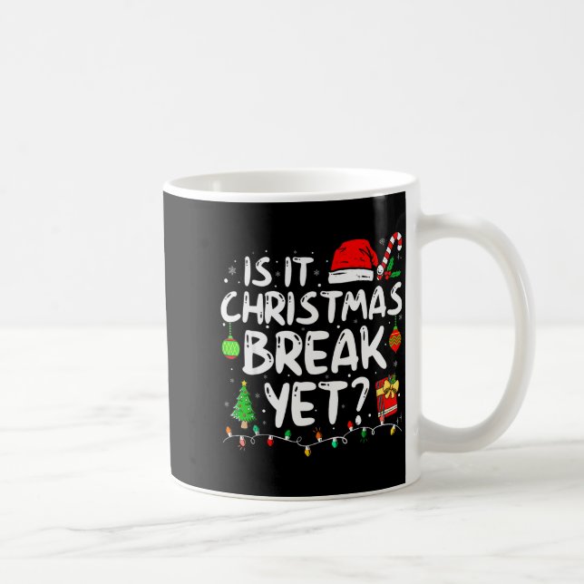 Is It Christmas Break Yet Funny Xmas Holiday Teach Coffee Mug (Right)