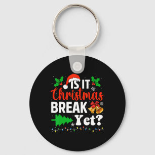 Is It Christmas Break Yet Funny Xmas Holiday Teach Key Ring