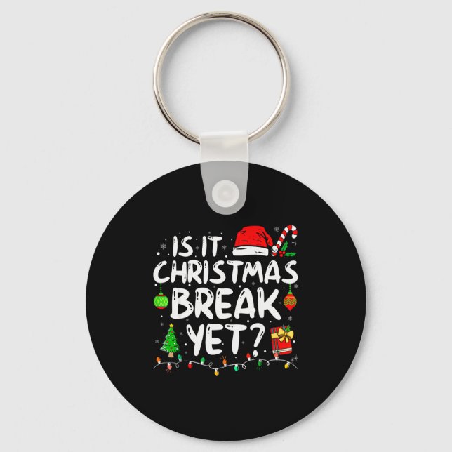 Is It Christmas Break Yet Funny Xmas Holiday Teach Key Ring (Front)