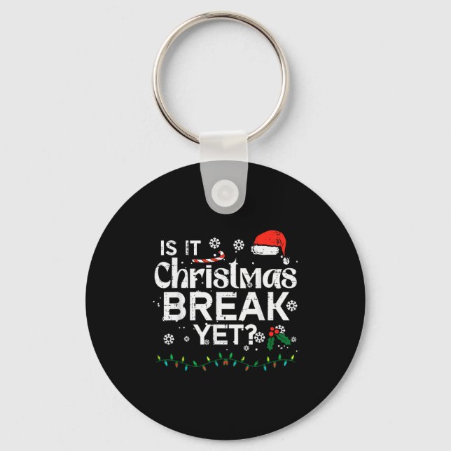 Is It Christmas Break Yet Funny Xmas Holiday Teach Key Ring (Front)