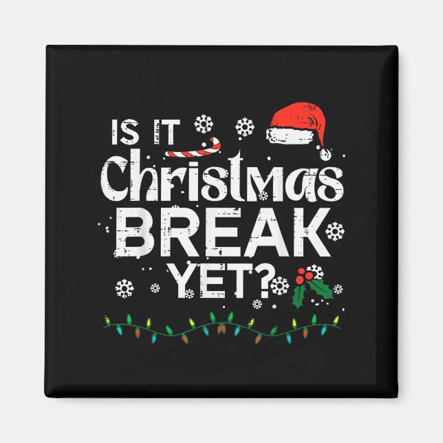 Is It Christmas Break Yet Funny Xmas Holiday Teach Magnet (Front)