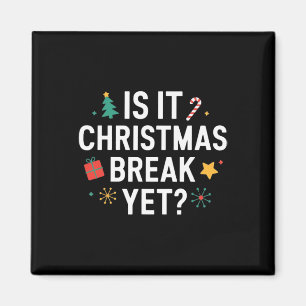 Is It Christmas Break Yet Funny Xmas Holiday Teach Magnet