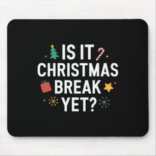 Is It Christmas Break Yet Funny Xmas Holiday Teach Mouse Mat