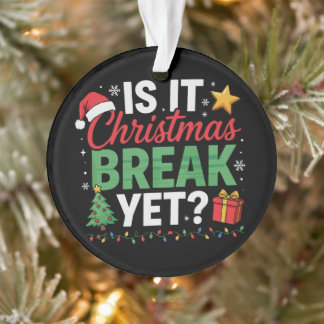 Is It Christmas Break Yet Teacher Santa Hat Xmas Ornament