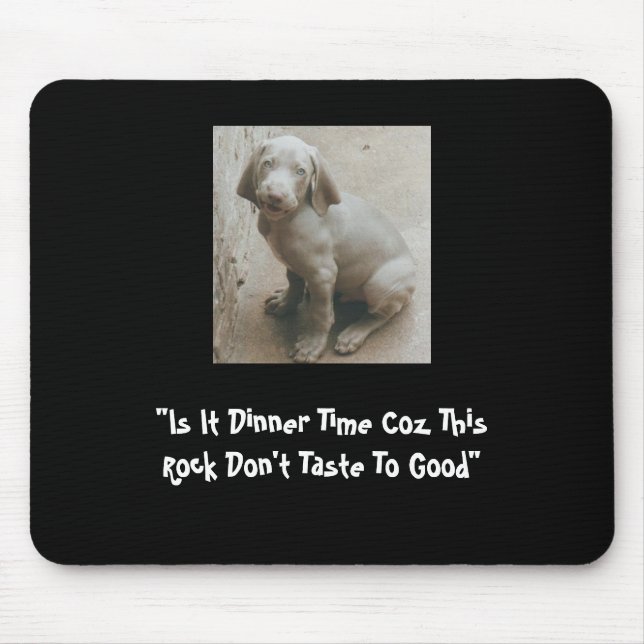 "Is It Dinner Time Coz This Rock Don't Taste To... Mouse Mat (Front)