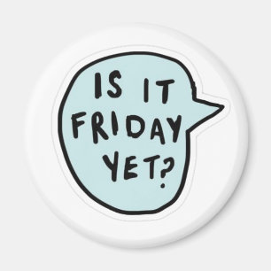 "Is It Friday Yet?" Magnet