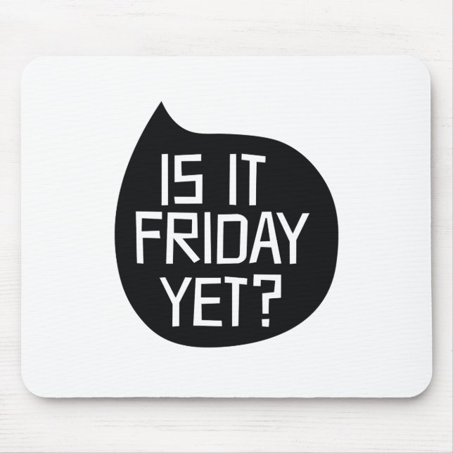 Is it Friday yet? Mouse Mat (Front)