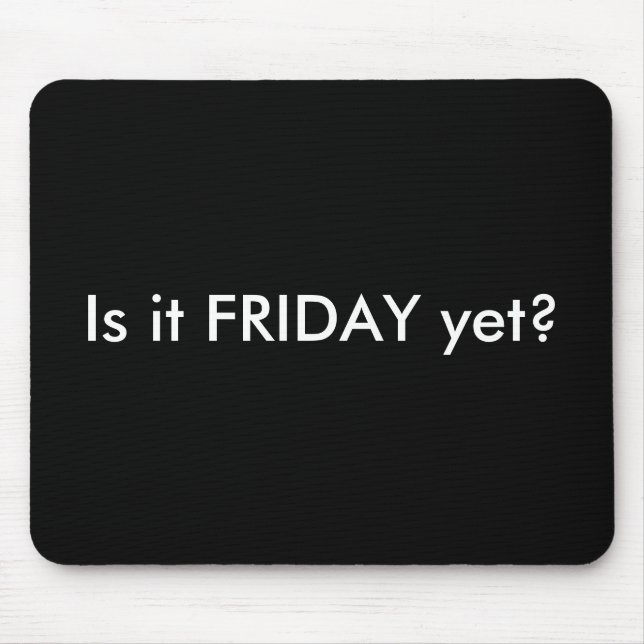 IS IT FRIDAY YET MOUSEPAD (Front)