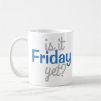 Is it Friday Yet? Mug