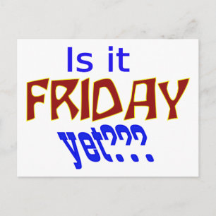 Is it Friday yet??? Postcard