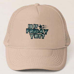 Is It Friday Yet? Trucker Hat