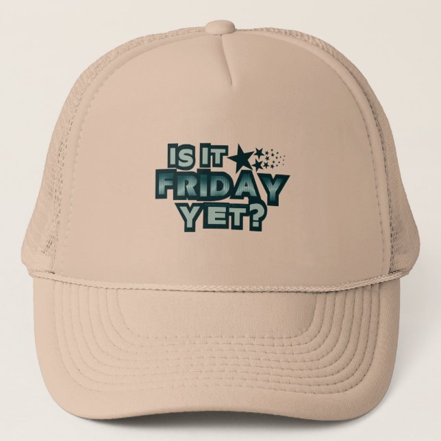 Is It Friday Yet? Trucker Hat (Front)