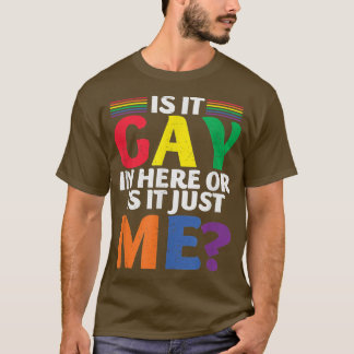 Is It Gay Here Or Is It Just  T-Shirt