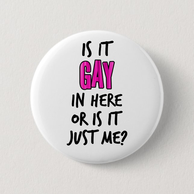 Is It Gay In Here 6 Cm Round Badge (Front)