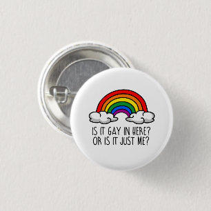 IS IT GAY IN HERE OR IS IT JUST ME 3 CM ROUND BADGE
