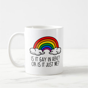 IS IT GAY IN HERE OR IS IT JUST ME COFFEE MUG