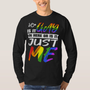 Is It Gay In Here Or Is It Just Me For Lgbt Day T-Shirt