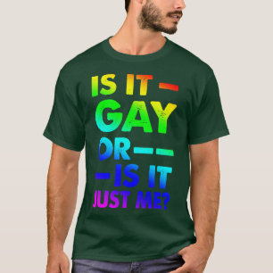 Is It Gay in Here or Is It Just Me Funny Gay Pride T-Shirt