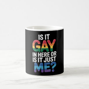 Is It Gay In Here Or Is It Just Me Funny LGBTQ Coffee Mug
