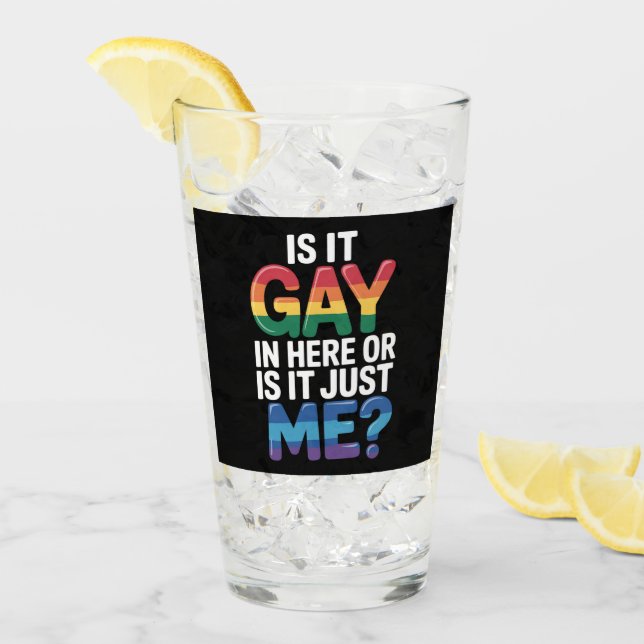 Is It Gay In Here Or Is It Just Me Funny LGBTQ Glass (Front Ice)