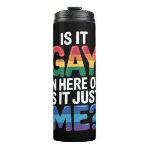 Is It Gay In Here Or Is It Just Me Funny LGBTQ Thermal Tumbler
