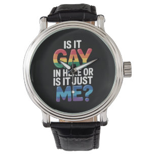 Is It Gay In Here Or Is It Just Me Funny LGBTQ Watch
