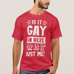 Is It Gay In Here Or Is It Just Me Funny Trendy Ra T-Shirt