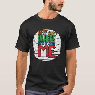 Is It Gay In Here Or Is It Just Me Gay Pride T-Shirt