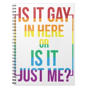 Is It Gay In Here Or Is It Just Me LGBT Gay gift Notebook